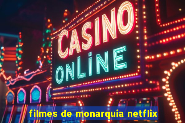 filmes de monarquia netflix